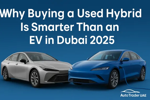 Why Buying a Used Hybrid Is Smarter Than an EV in Dubai