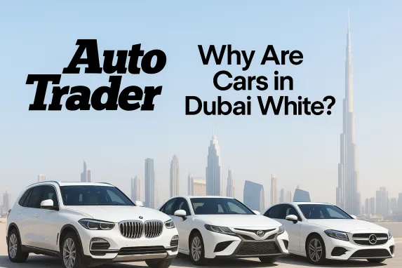 Why Are Cars in Dubai White? The Real Reasons Revealed