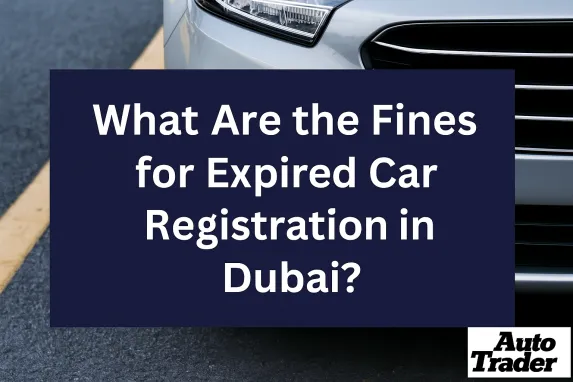 Fines for Expired Car Registration in Dubai | Auto Trader UAE