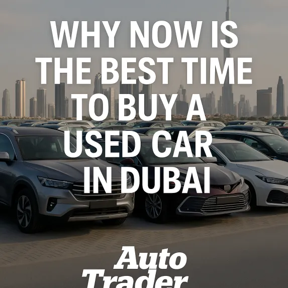 Why Now Is the Best Time to Buy a Used Car in Dubai