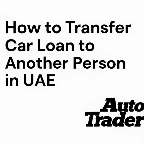 How to Transfer Car Loan to Another Person in UAE | 2025 Guide