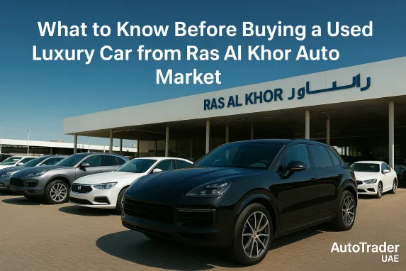 What to Know Before Buying a Used Luxury Car from Ras Al Khor