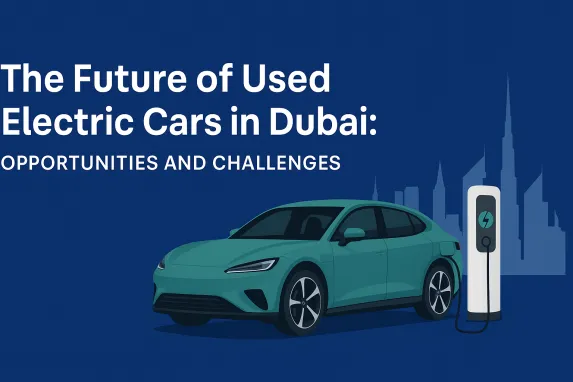 Used Electric Cars in Dubai: Opportunities and Challenges