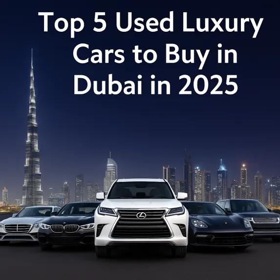Top 5 Used Luxury Cars to Buy in Dubai in 2025 