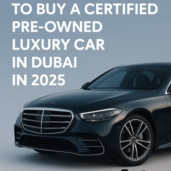 Top 5 Reasons to Buy a Certified Pre-Owned Luxury Car in Dubai
