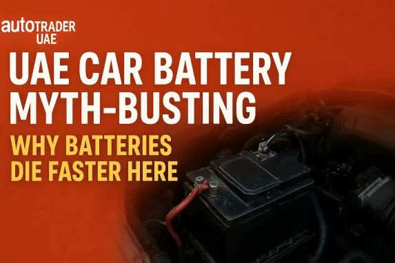 UAE Car Battery Myth-Busting — Why Batteries Die Faster Here