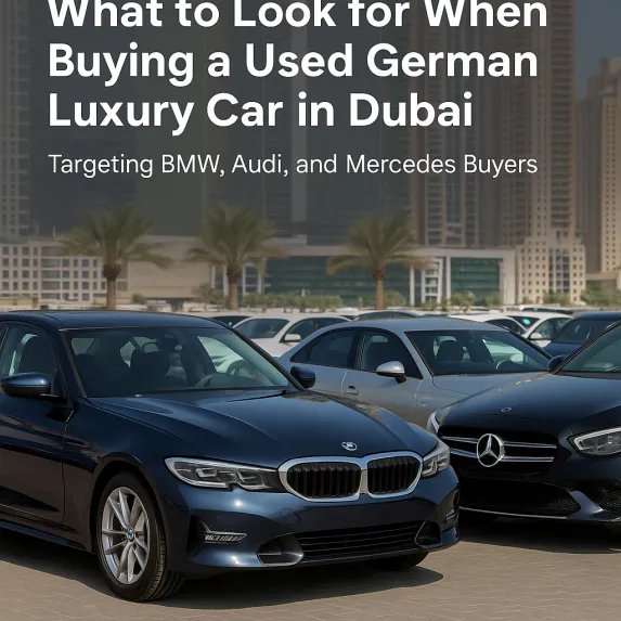 What to Look for When Buying a Used German Luxury Car in Dubai