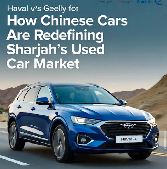 Haval & Geely Q&A: How Chinese Cars Are Redefining Sharjah’s Used Car Market