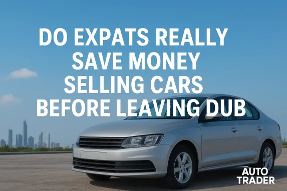 Do Expats Save Money Selling Cars Before Leaving Dubai?