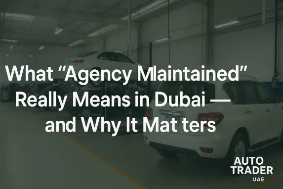 What “Agency Maintained” Means in Dubai Car Market