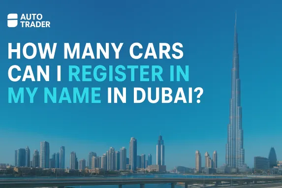 How Many Cars Can I Register in My Name in Dubai?