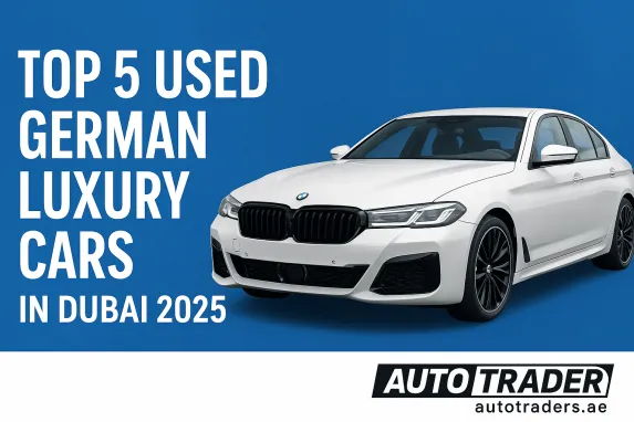 Top 5 Used German Luxury Cars in Dubai 2025