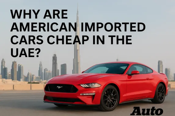 Why American Imported Cars Are Cheap in the UAE