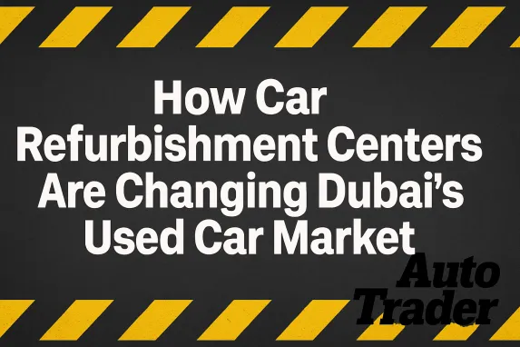 How Car Refurbishment Centers Transform Dubai’s Used Market