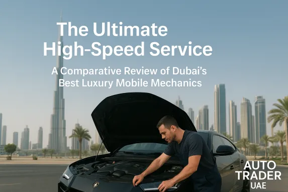 Dubai’s Best Luxury Mobile Mechanics: 2025 Review