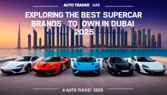 Best Supercar Brands to Own in Dubai 2025