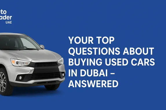 Top Questions About Buying Used Cars in Dubai Answered