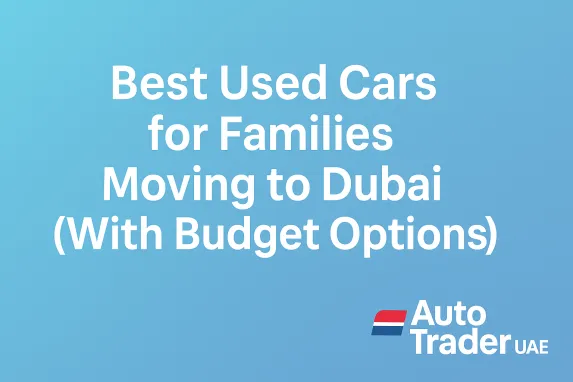 Best Used Cars for Families in Dubai (Budget-Friendly Guide)