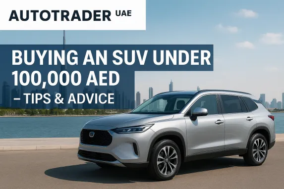 2025 Guide: Buying an SUV in Dubai Under 100,000 AED