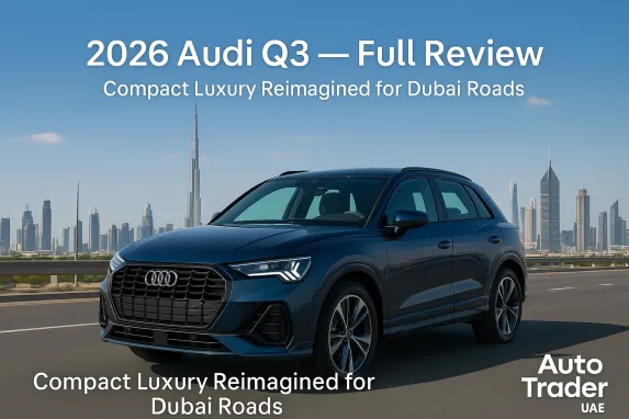 2026 Audi Q3 Review — Price, Specs & Trims in UAE | Auto Trader UAE