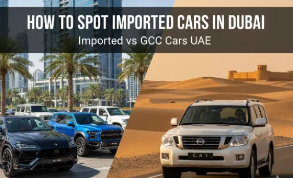 How to Spot Imported Cars in Dubai | Imported vs GCC Cars UAE