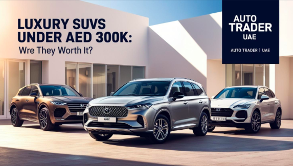 Luxury SUVs Under AED 300K in Dubai – Are They Worth It?