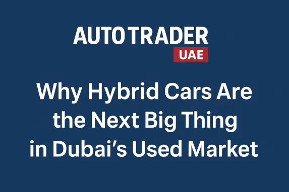 Why Hybrid Cars Are the Next Big Thing in Dubai’s Used Market