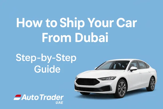 How to Ship Your Car from Dubai When Moving Abroad