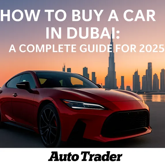 How to Buy a Car in Dubai: Complete 2025 Guide