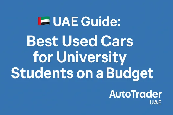 Best Used Cars for University Students in UAE | 2025 Guide