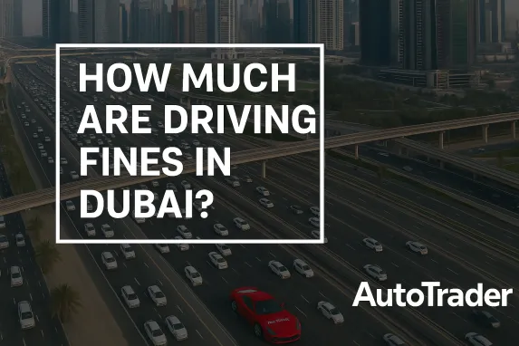 How Much Are Driving Fines in Dubai? | Auto Trader UAE