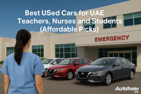 Best Used Cars for UAE Teachers, Nurses & Students