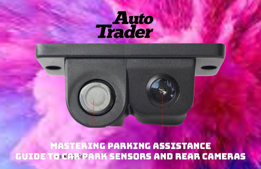Mastering Parking A Guide to Car Park Sensors and Rear Cameras